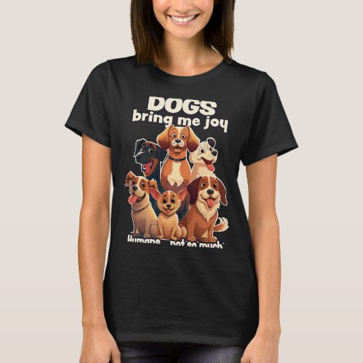 Dogs bring me joy humans not so much 2 tシャツ (正面)