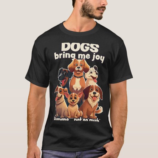 Dogs bring me joy humans not so much  2 tシャツ (正面)
