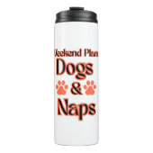 DOGS DAY WEEKEND PLAN IS DOGS AND NAPS PETS タンブラー (正面)