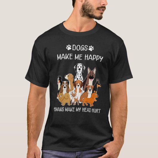 Dogs Funny Dogs Make Me Happy Humans Make My Head Tシャツ (正面)