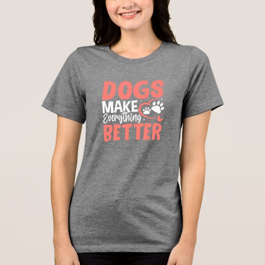 Dogs Make Everything Better • Dog Lover T-Shirt トライブレンドＴシャツ (正面)