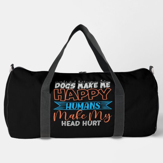 Dogs Make Me Happy Humans Make My Head Hurt ダッフルバッグ (正面)