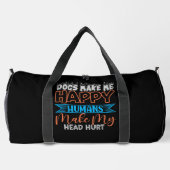 Dogs Make Me Happy Humans Make My Head Hurt ダッフルバッグ (裏面)