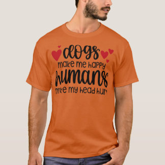 dogs make me happy humans make my head hurt  (1) tシャツ