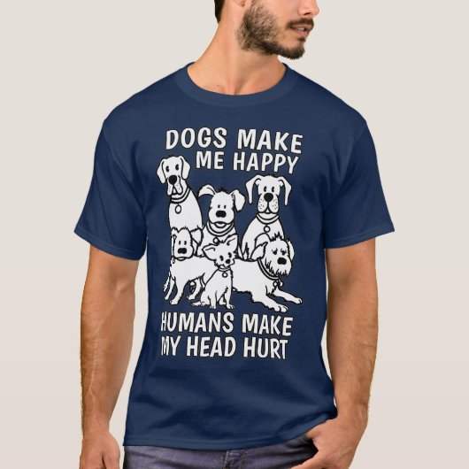 Dogs Make Me Happy Humans Make My Head Hurt Dog Tシャツ (正面)
