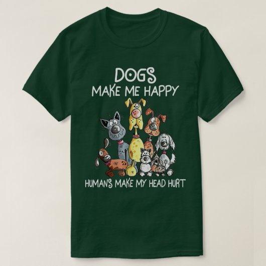Dogs Make Me Happy, Humans Make My Head Hurt Tシャツ (デザイン正面)