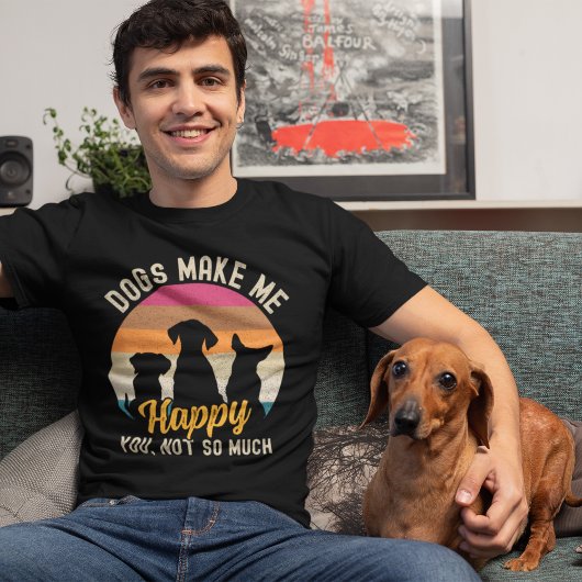 Dogs Make me Happy You, not so much Dog lovers Tシャツ