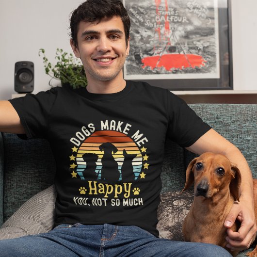 Dogs Make me Happy You, not so much Dog Lovers Tシャツ