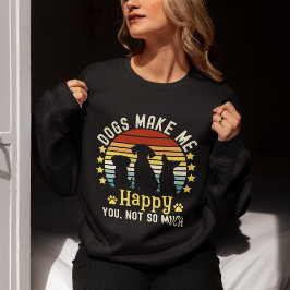 Dogs Make me Happy You, not so much Funny Dog スウェットシャツ