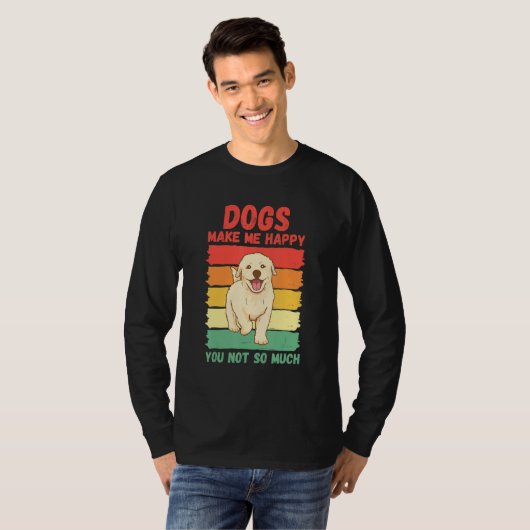 Dogs Make Me Happy You Not So Much Tシャツ (正面フル)