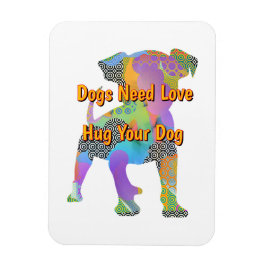 Dogs Need Love Hug Your Dog  マグネット