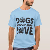 Dogs Never Lie About Love 🐶❤️ Tシャツ (正面)