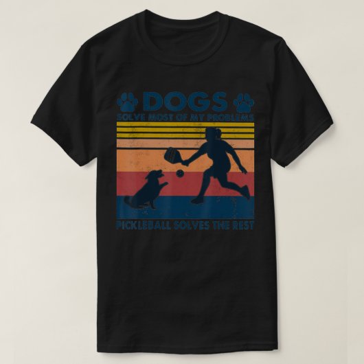 Dogs Solve Most Of My Problems Pickleball Solves T Tシャツ (デザイン正面)