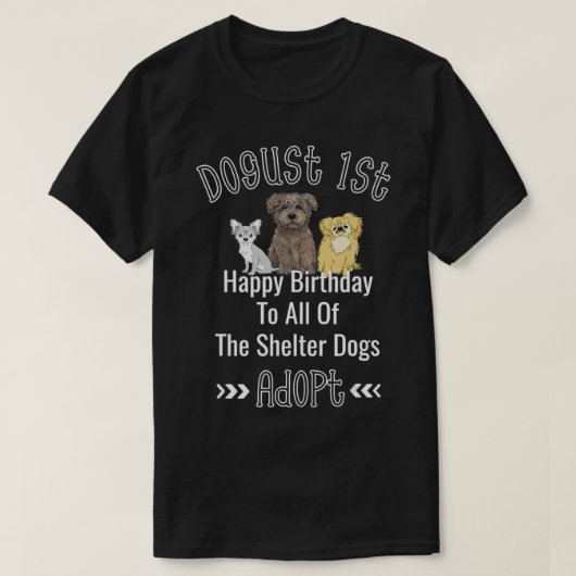 Dogust 1st August Universal Shelter Dogs Birthday  Tシャツ (デザイン正面)