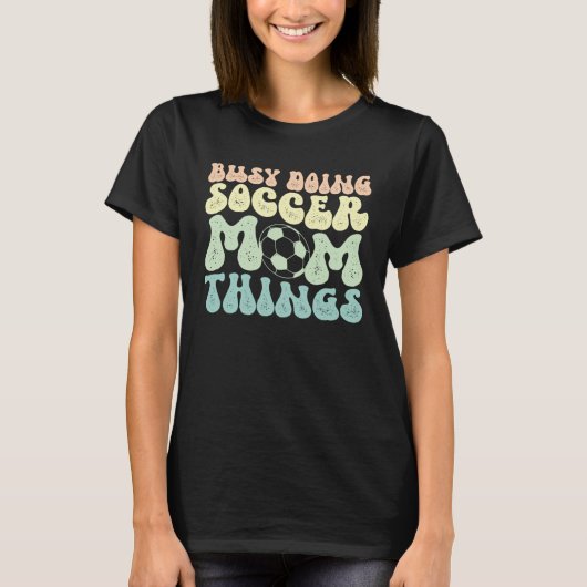 Doing Soccer Mom Things Mother Of A Soccer Player  Tシャツ (正面)