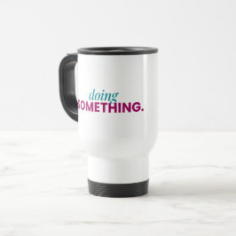 Doing Something Travel Mug トラベルマグ