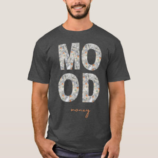 Dollars Sign Mood Show off Your Wealthy Attitude f Tシャツ