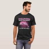 Dolphins Make Me Happy You Not So Much Marine Anim Tシャツ (正面フル)