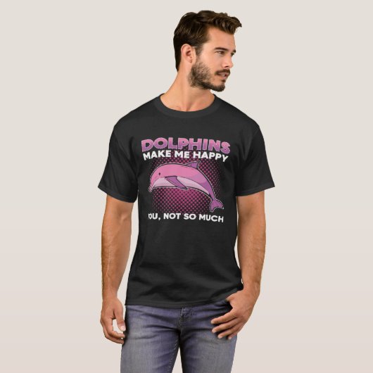 Dolphins Make Me Happy You Not So Much Marine Anim Tシャツ (正面フル)