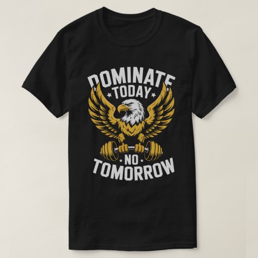 Dominate Today No Tomorrow Eagle Fitness Tee Tシャツ (デザイン正面)
