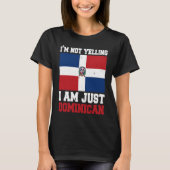 Dominican Flag Of I'm Not Yelling I'm Dominican Tシャツ (正面)