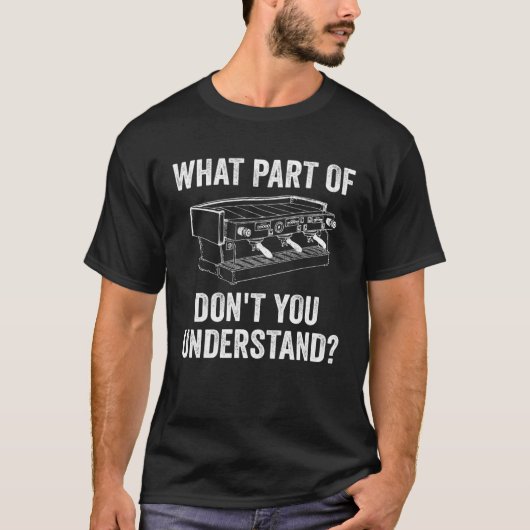 Donのどの部分あなたがバリスタコーヒーを理解する Tシャツ (正面)