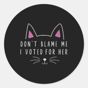 Don';私は彼女の政治のために投票した責めおもしろいない ラウンドシール