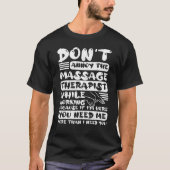 Don Annoy The Massage Therapist While Working Mass Tシャツ (正面)