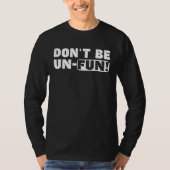 Don Be Un Fun Motivational Positive Message Saying Tシャツ (正面)