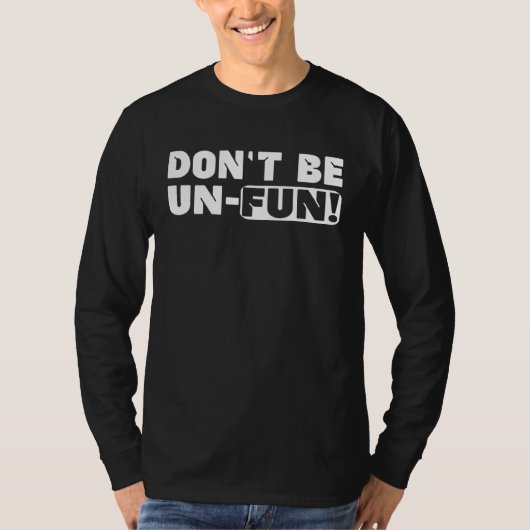 Don Be Un Fun Motivational Positive Message Saying Tシャツ (正面)