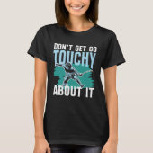 Don Get So Touchy About It for a Fencer fencing Tシャツ (正面)