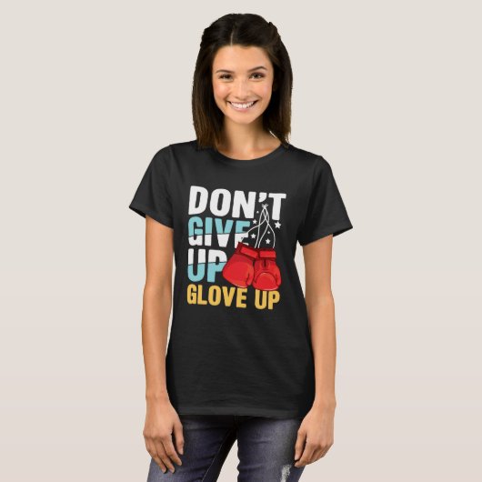 Don Give Up Glove Up for a Boxer Boxing Tシャツ (正面フル)