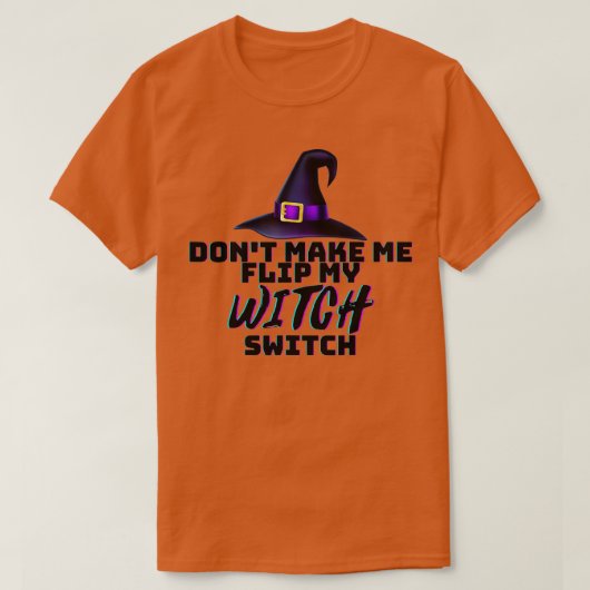 Don Make Me Flip My Witch Switch Halloween (1) Tシャツ (デザイン正面)