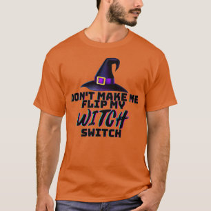 Don Make Me Flip My Witch Switch Halloween (1) Tシャツ