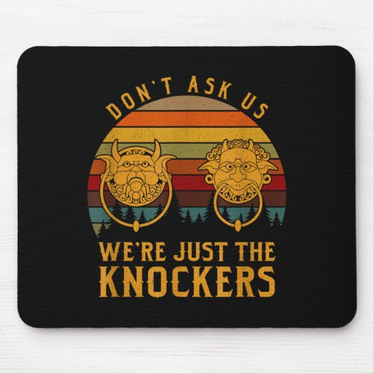 Don’t Ask Us We’re Just The Knockers  マウスパッド (正面)
