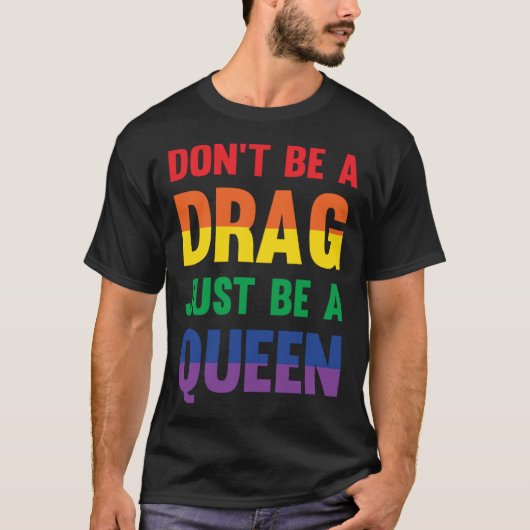 Don t Be A Drag Just Be A Queen Sassy Drag Queen Tシャツ (正面)