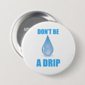 Don’t Be A Drip Water Drop Humor 缶バッジ (正面&裏面)