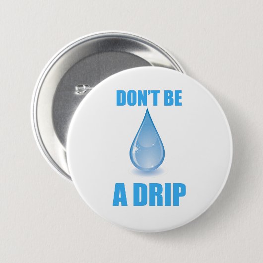 Don’t Be A Drip Water Drop Humor 缶バッジ (正面&裏面)