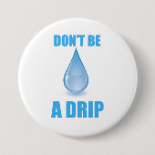 Don’t Be A Drip Water Drop Humor 缶バッジ (正面)