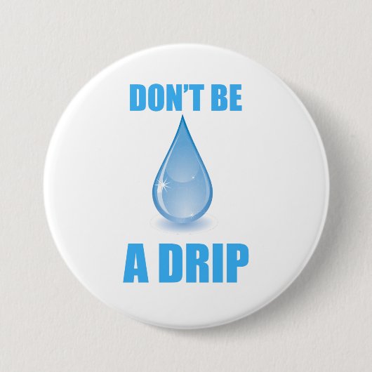Don’t Be A Drip Water Drop Humor 缶バッジ (正面)