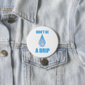 Don’t Be A Drip Water Drop Humor 缶バッジ (インサイチュ)