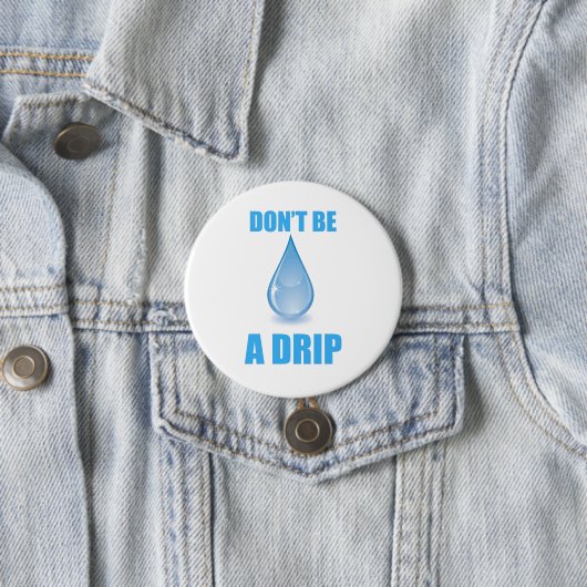 Don’t Be A Drip Water Drop Humor 缶バッジ (インサイチュ)