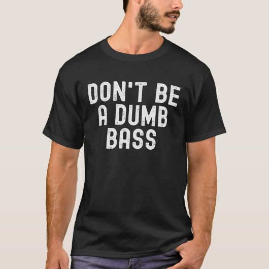 Don t Be A Dumb Bass Fishing  Fisherman Fish Joke Tシャツ (正面)