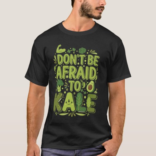 Don’t Be Afraid to Kale Funny Vegan T-Shirt Design Tシャツ (正面)