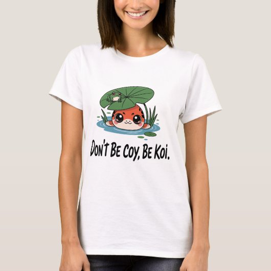 Don’t Be Coy, Be Koi – Cute Chibi Koi Fish Tシャツ (正面)
