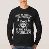 Don t Be Part Of the Problem Be The Whole Problem  Tシャツ (正面)