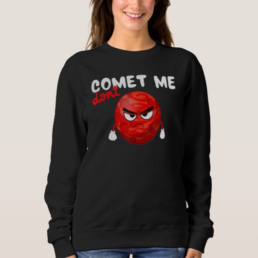 Don´t Comet Me, Funny Planet, Space, Science Teach スウェットシャツ (正面)