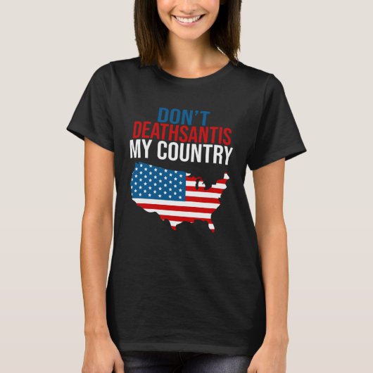 Don t DeathSantis My Country  Patriotic Anti DeSan Tシャツ (正面)