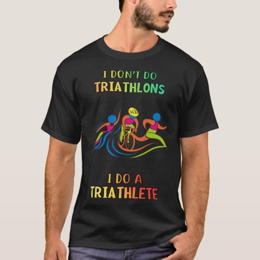 Don t Do Triathlons I Do Triathlete  Humorous Tシャツ (正面)