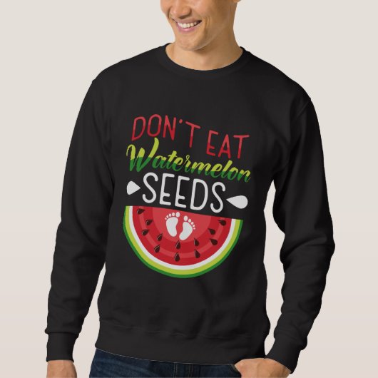 Don t Eat Watermelon Seeds Pregnancy Mom To Be スウェットシャツ (正面)